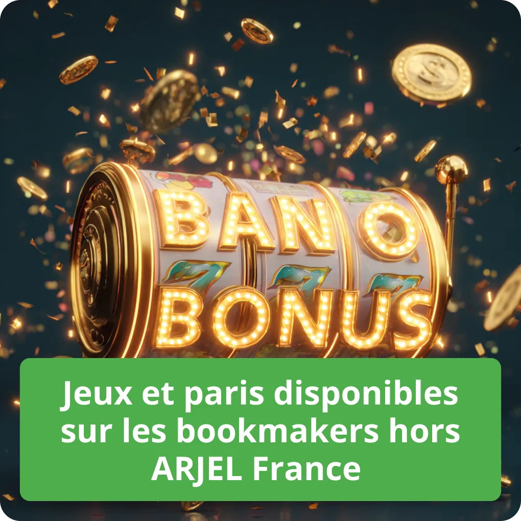 Jeux et paris disponibles sur les bookmakers hors ARJEL France